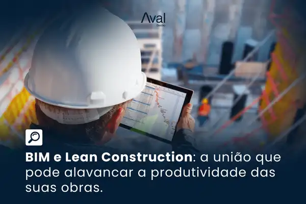 BIM e Lean Construction: a união que pode alavancar a produtividade das suas obras