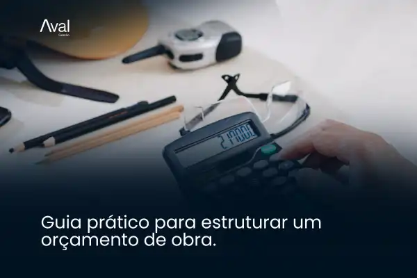 Guia prático para estruturar um orçamento de obra.
