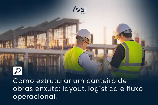Como Estruturar um Canteiro de Obras Enxuto