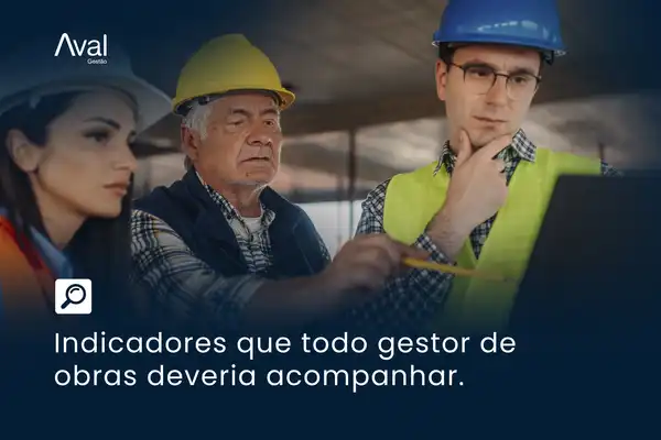 Indicadores que todo gestor de obras deveria acompanhar
